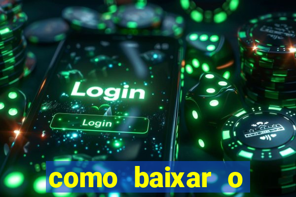 como baixar o aplicativo estrela bet